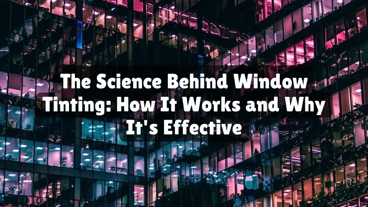 The Science Behind Window Films: How They Work